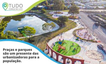 Praças e parques são um presente das urbanizadoras para a população.